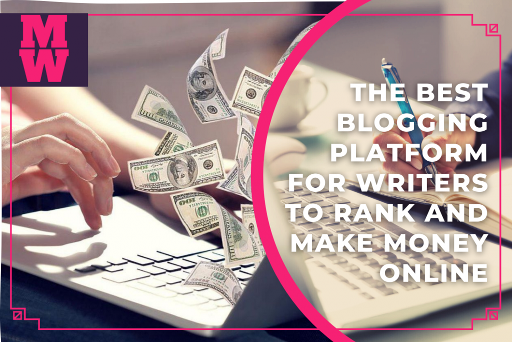 The best Blogging Platform for Writers to Rank and Make Money Online