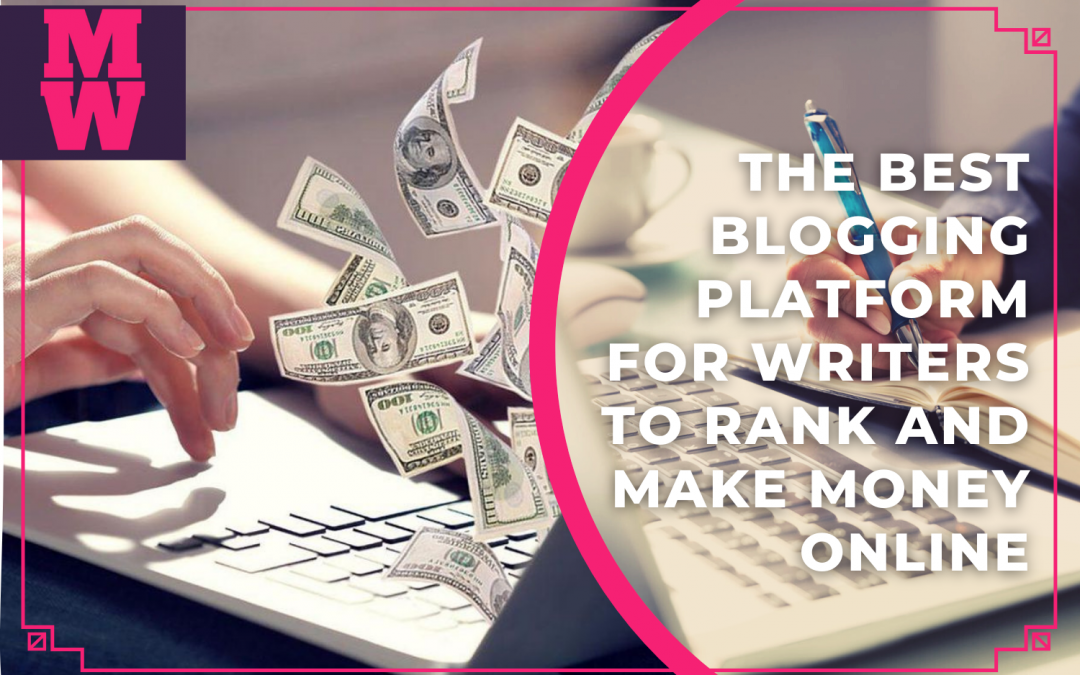The best Blogging Platform for Writers to Rank and Make Money Online