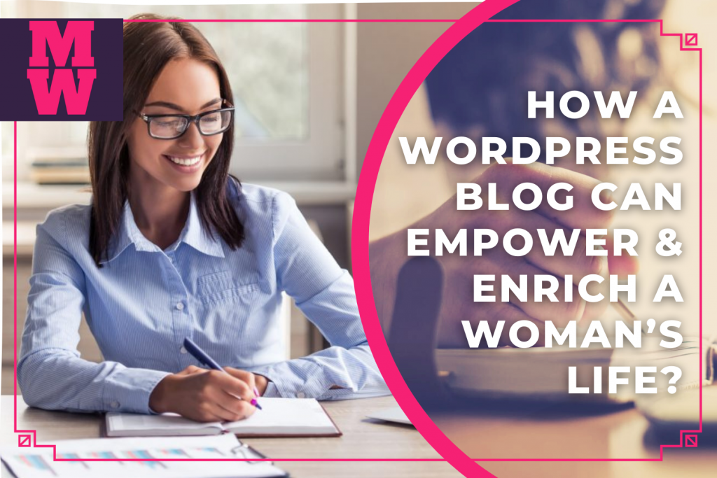How a WordPress Blog Can Empower & Enrich a Woman’s Life