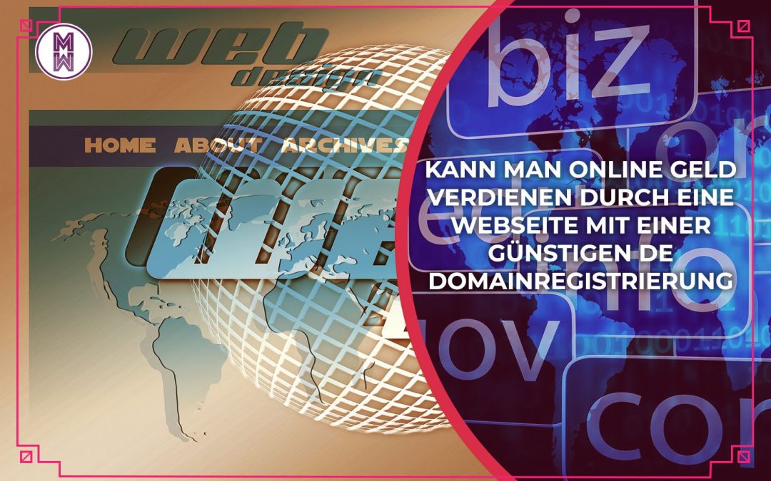 Wie mit einer Webseite und einer günstigen DE Domainregistrierung online Geld verdienen?