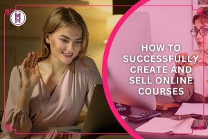 how-to-successfully-create-and-sell-online-courses-2.