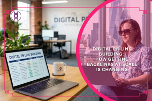 Digital PR Link Building: How Getting Backlinks at Scale Is Changing